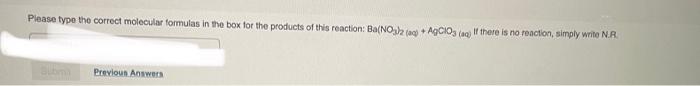 Please Type The Correct Molecular Formulas In The Box For The Products Of This Reaction Ba No3 2 Aq Agcios Aq If 1