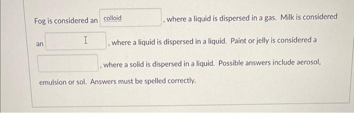 Fog Is Considered An An I Colloid Chale Where A Liquid Is Dispersed In A Gas Milk Is Considered Where A Liquid Is Dis 1