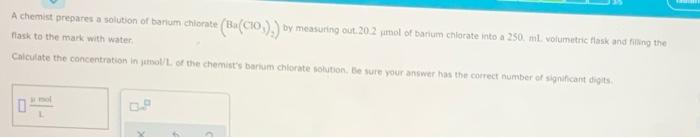 A Chemist Prepares A Solution Of Barium Chlorate Ba Cio By Measuring Out 20 2 Mol Of Barium Chlorate Into A 250 Ml 1