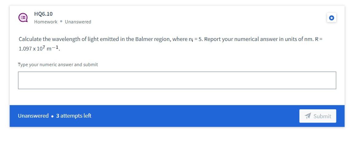 3 Hq6 10 Homework Unanswered Calculate The Wavelength Of Light Emitted In The Balmer Region Where N 5 Report Your 1