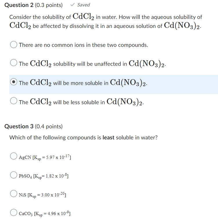 Question 2 0 3 Points Saved Consider The Solubility Of Cdcl2 In Water How Will The Aqueous Solubility Of Cdcl2 Be Aff 1