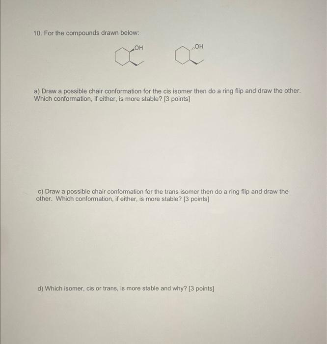 10 For The Compounds Drawn Below Oh Oh Qoh A Draw A Possible Chair Conformation For The Cis Isomer Then Do A Ring Fli 1