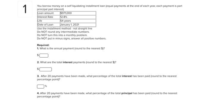 1 You Borrow Money On A Self Liquidating Installment Ioan Equal Payments At The End Of Each Year Each Payment Is Part 1