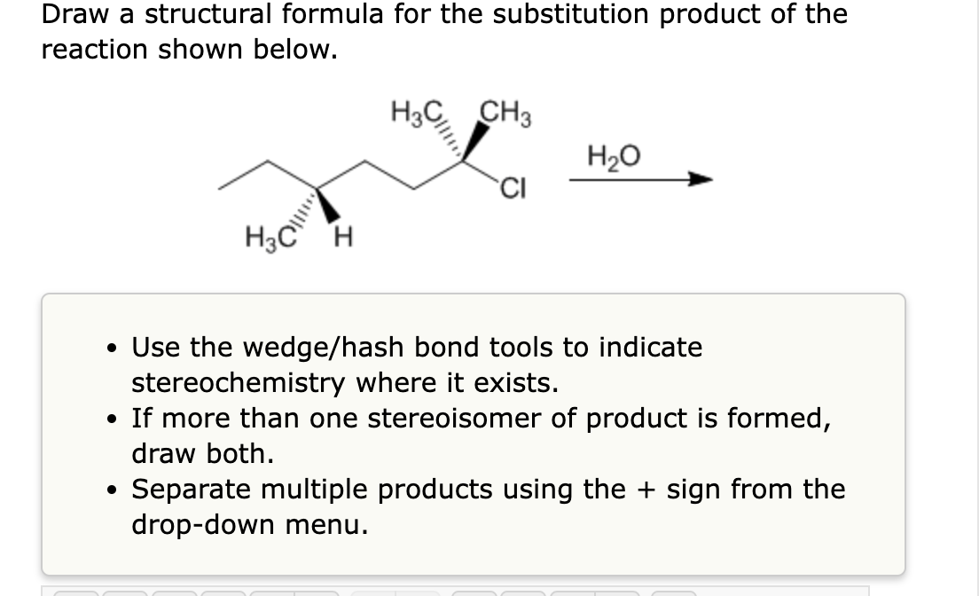 Draw A Structural Formula For The Substitution Product Of The Reaction Shown Below H3c H H3c Ch3 Ci H O Use The Wed 1