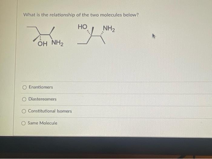 What Is The Relationship Of The Two Molecules Below Ho Joker Oh Nh Enantiomers Diastereomers Constitutional Isomers O 1