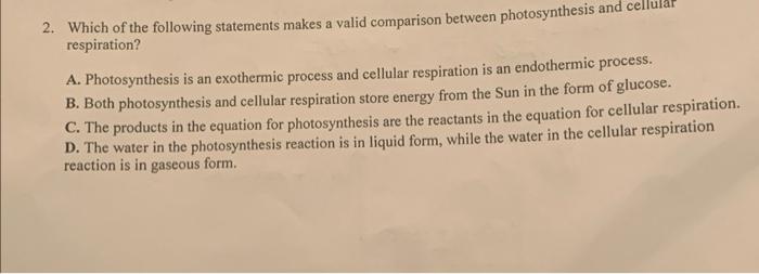 2 Which Of The Following Statements Makes A Valid Comparison Between Photosynthesis And Cellul Respiration A Photosyn 1