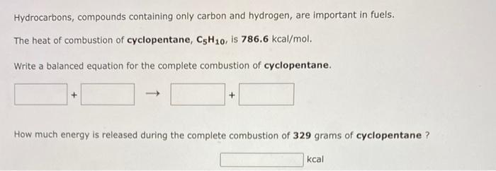 Hydrocarbons Compounds Containing Only Carbon And Hydrogen Are Important In Fuels The Heat Of Combustion Of Cyclopent 1