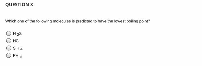 Question 1 Consider The Molecules H O Co Nh3 Ccl4 The Boiling Points Of These Four Molecules From Lowest Boiling P 2