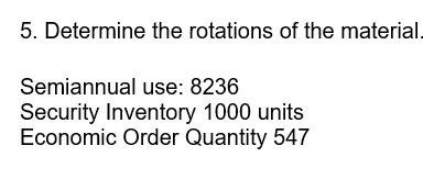 5 Determine The Rotations Of The Material Semiannual Use 8236 Security Inventory 1000 Units Economic Order Quantity 5 1