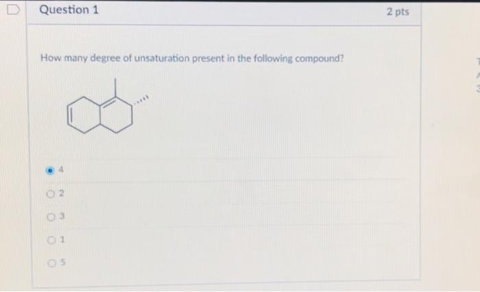 Question 1 How Many Degree Of Unsaturation Present In The Following Compound 0 03 01 2 Pts 1