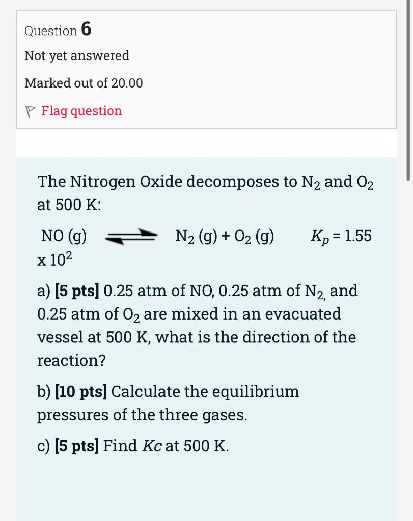 Question 6 Not Yet Answered Marked Out Of 20 00 Flag Question The Nitrogen Oxide Decomposes To N And 0 At 500 K No G 1