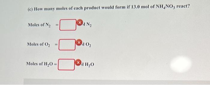 C How Many Moles Of Each Product Would Form If 13 0 Mol Of Nh4no3 React Moles Of N Moles Of O Moles Of H O N 10 1