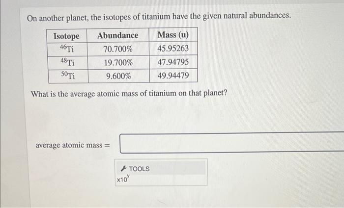 On Another Planet The Isotopes Of Titanium Have The Given Natural Abundances Abundance Mass U 70 700 45 95263 19 70 1