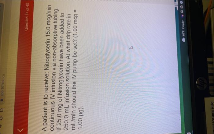 T G App 101edu Co Resource Huc A Patient Is To Receive Nitroglycerin 15 0 Mcg Min Continuous Iv Infusion Via Non Abso 1
