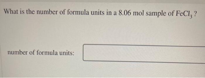 58 5 Mol Of P4010 Contains How Many Moles Of P What Is The Number Of Formula Units In A 8 06 Mol Sample Of Fecl3 Numb 2