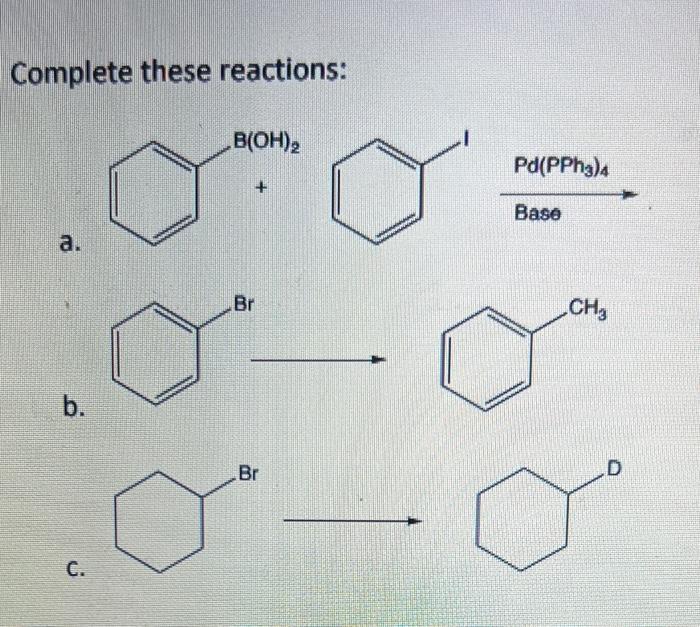 Complete These Reactions A B C B Oh Br Br Pd Pph3 4 Base Ch3 D Which Set Of Reagents Will Carry Out The Conversio 1