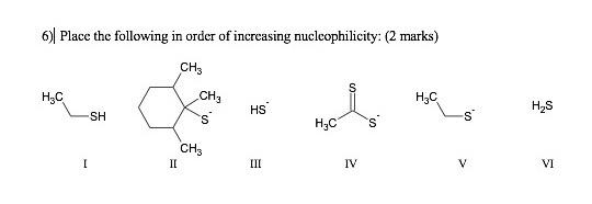 6 Place The Following In Order Of Increasing Nucleophilicity 2 Marks Ch3 H C Sh Ii Ch3 So Ch3 Hs Iii H C S Iv H C H 1