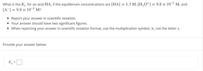 What Is The K For An Acid Ha If The Equilibrium Concentrations Are Ha 1 3 M H O 9 8 10 M And A 9 8 1