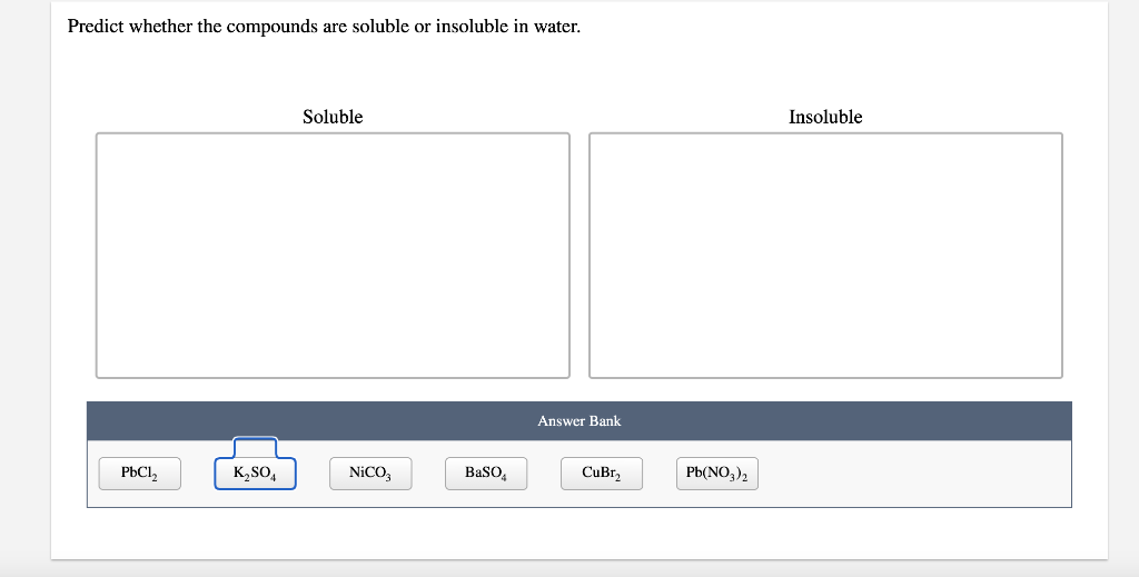 Predict Whether The Compounds Are Soluble Or Insoluble In Water Pbcl K So4 Soluble Nico3 Baso4 Answer Bank Cubr Pb No 1