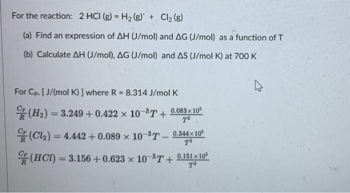 For The Reaction 2 Hci G H G Cl G A Find An Expression Of Ah J Mol And Ag J Mol As A Function Of T B 1