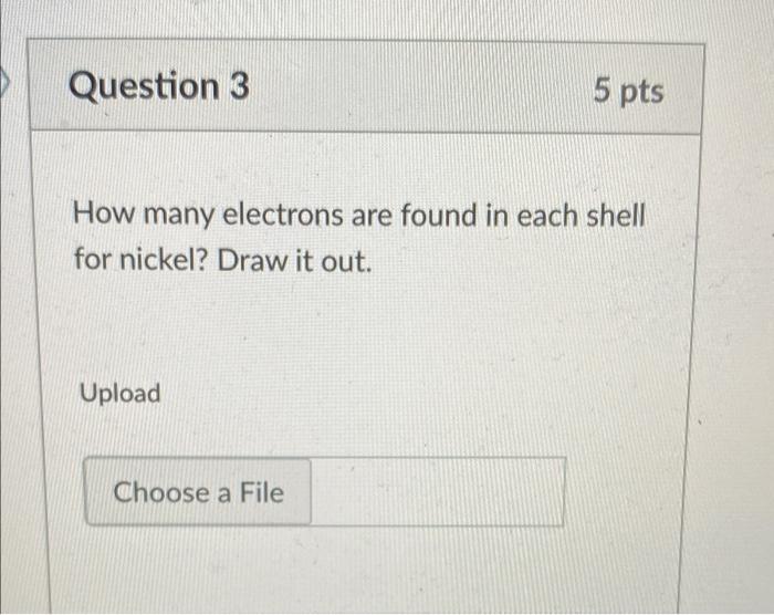 Question 3 How Many Electrons Are Found In Each Shell For Nickel Draw It Out Upload 5 Pts Choose A File 1