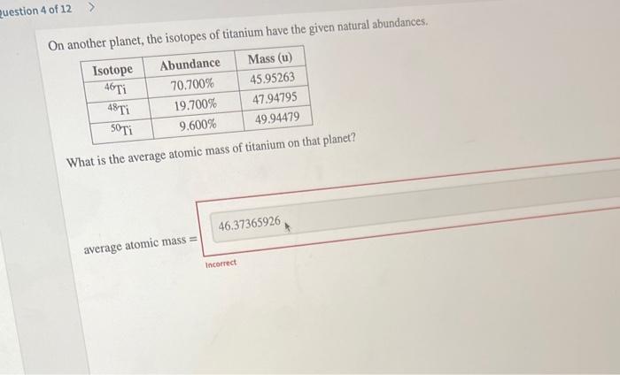 Question 4 Of 12 On Another Planet The Isotopes Of Titanium Have The Given Natural Abundances Abundance Mass U 70 70 1