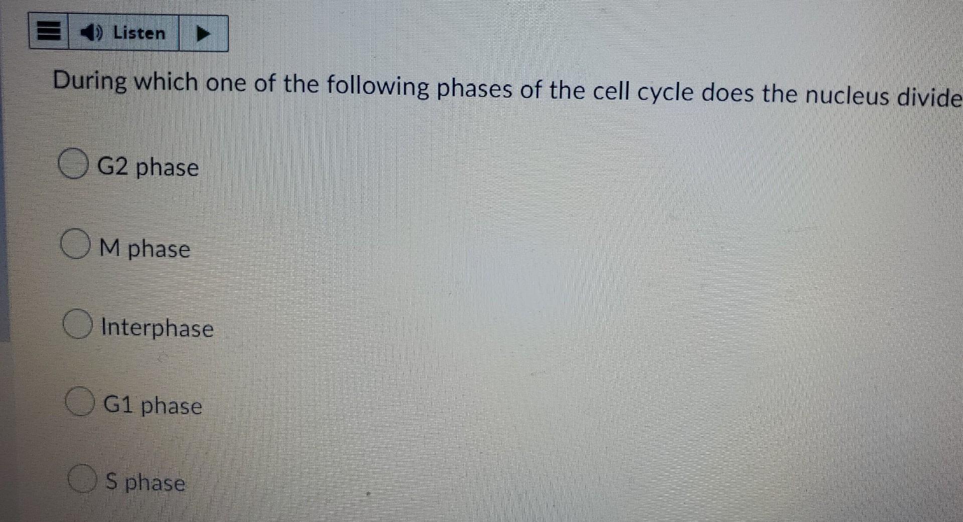 Listen During Which One Of The Following Phases Of The Cell Cycle Does The Nucleus Divide G2 Phase Om Phase Interphase G 1