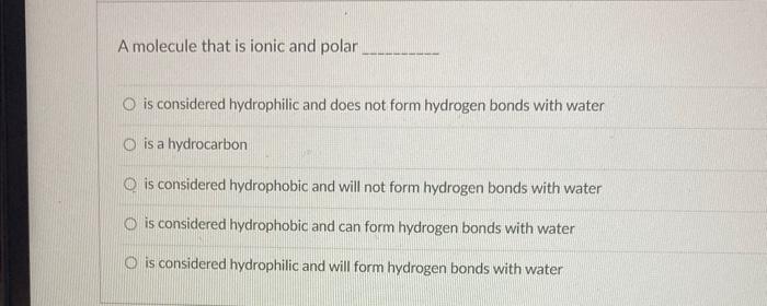 A Molecule That Is Ionic And Polar O Is Considered Hydrophilic And Does Not Form Hydrogen Bonds With Water Is A Hydrocar 1