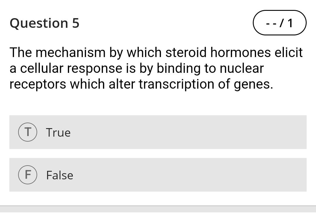 Question 5 The Mechanism By Which Steroid Hormones Elicit A Cellular Response Is By Binding To Nuclear Receptors Which A 1
