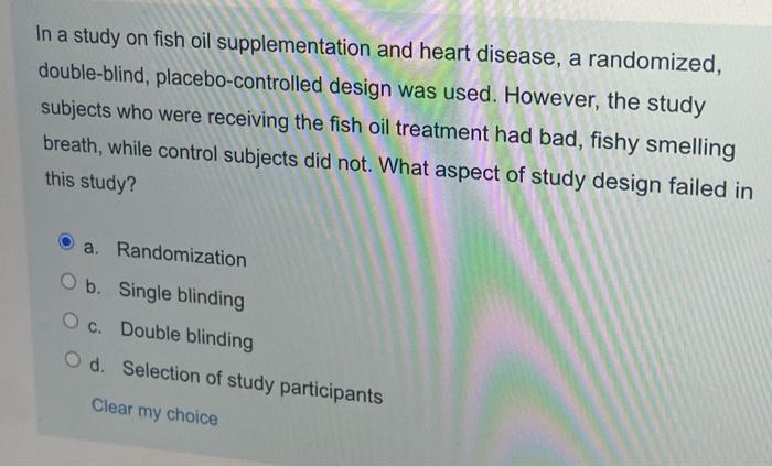 In A Study On Fish Oil Supplementation And Heart Disease A Randomized Double Blind Placebo Controlled Design Was Used 1