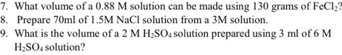 7 What Volume Of A 0 88 M Solution Can Be Made Using 130 Grams Of Fecl 8 Prepare 70ml Of 1 5m Nacl Solution From A 3 1