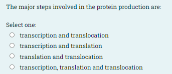 The Major Steps Involved In The Protein Production Are Select One Transcription And Translocation Transcription And Tr 1