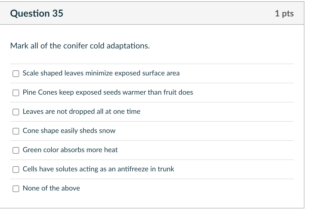 Question 35 Mark All Of The Conifer Cold Adaptations Scale Shaped Leaves Minimize Exposed Surface Area Pine Cones Keep 1