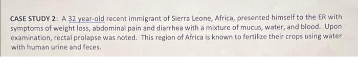 Case Study 2 A 32 Year Old Recent Immigrant Of Sierra Leone Africa Presented Himself To The Er With Symptoms Of Weigh 1