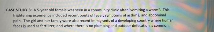 Case Study 3 A 5 Year Old Female Was Seen In A Community Clinic After Vomiting A Worm This Frightening Experience In 1