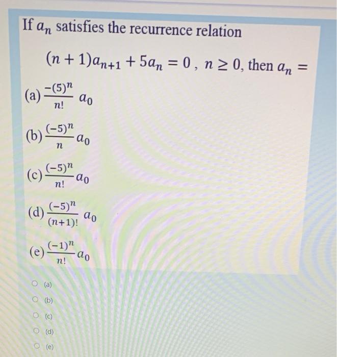 If An Satisfies The Recurrence Relation N 1 An 1 5an 0 N 0 Then An 5 A Ao N B 5 Do N C 5 Do 1