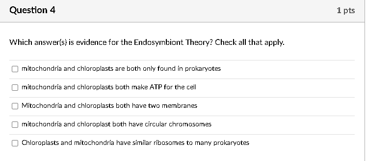Question 4 Which Answer S Is Evidence For The Endosymbiont Theory Check All That Apply U U N Mitochondria And Chlorop 1
