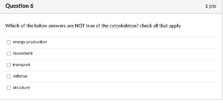 Question 6 Which Of The Below Answers Are Not True Of The Cytoskeleton Check All That Apply Energy Production Movement 1