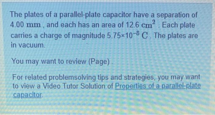 2 The Plates Of A Parallel Plate Capacitor Have A Separation Of 4 00 Mm And Each Has An Area Of 12 6 Cm Each Plate Ca 1