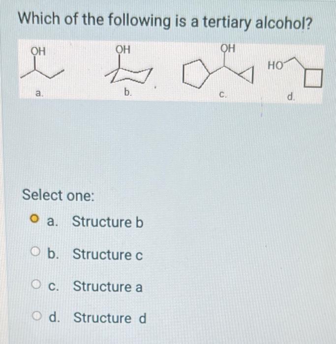 Which Of The Following Is A Tertiary Alcohol Oh Oh A Select One Oa O B Oc Od Oh L B Structure B Structure C Stru 1