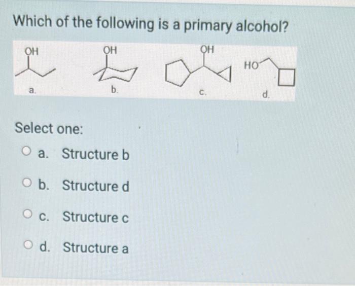 Which Of The Following Is A Tertiary Alcohol Oh Oh A Select One Oa O B Oc Od Oh L B Structure B Structure C Stru 5