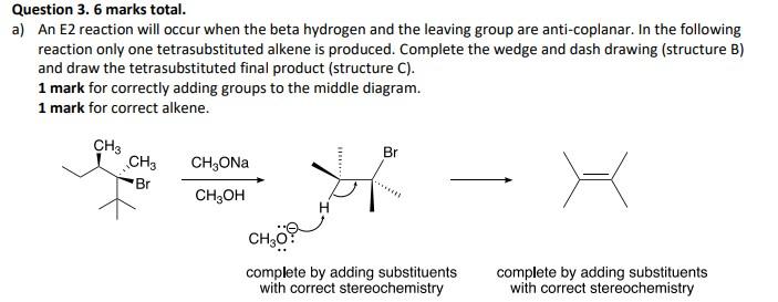 Question 3 6 Marks Total A An E2 Reaction Will Occur When The Beta Hydrogen And The Leaving Group Are Anti Coplanar 1