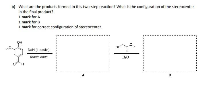 B What Are The Products Formed In This Two Step Reaction What Is The Configuration Of The Stereocenter In The Final Pr 1