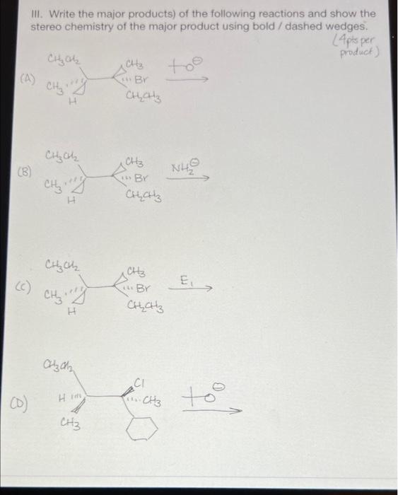 Iii Write The Major Products Of The Following Reactions And Show The Stereo Chemistry Of The Major Product Using Bold 1