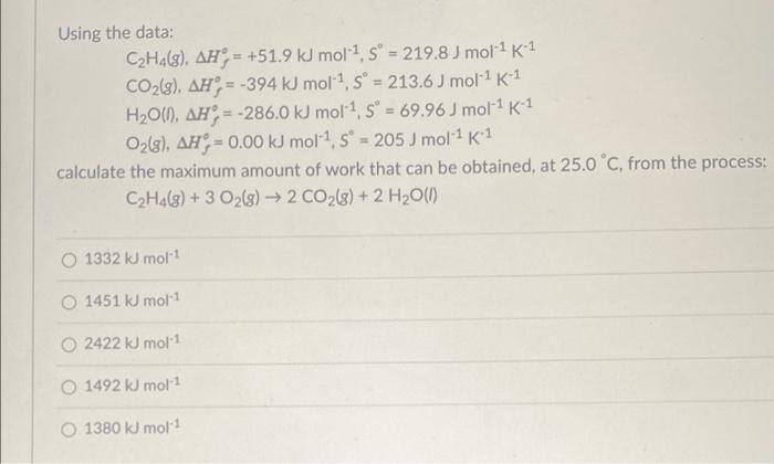 Using The Data C H4 8 Ah 51 9 Kj Mol S 219 8 J Mol K Co G Ah 394 Kj Mol S 213 6 J Mol K 1 H O L 1