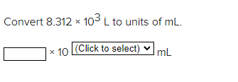 Convert 8 312 X 103 L To Units Of Ml 10 Click To Select X Ml 1