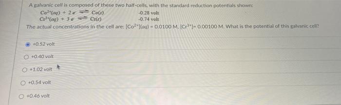 A Galvanic Cell Is Composed Of These Two Half Cells With The Standard Reduction Potentials Shown Co Aq 2 Co S Cr 1