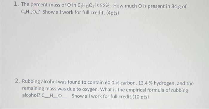 1 The Percent Mass Of O In C6h 2o6 Is 53 How Much O Is Present In 84 G Of C6h12o6 Show All Work For Full Credit 4p 1