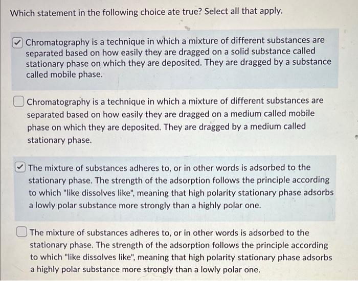 Which Statement In The Following Choice Ate True Select All That Apply Chromatography Is A Technique In Which A Mixtur 1