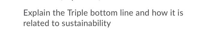 Explain The Triple Bottom Line And How It Is Related To Sustainability 1